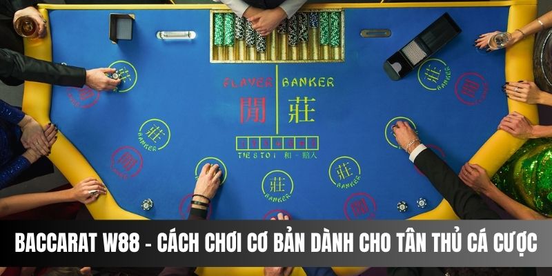 Cách chơi baccarat W88 cơ bản nhất dành cho tân thủ