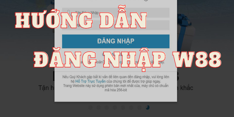 Hướng dẫn quy trình đăng nhập w88 1 cách chi tiết nhất