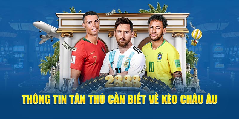 Kèo cược Châu Âu và những thông tin mà tân thủ cần nắm