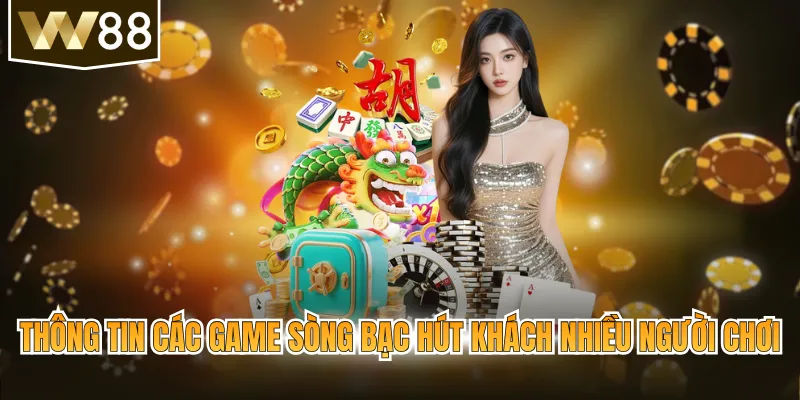 Thông tin các game sòng bạc hút khách nhiều người chơi